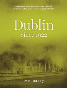 Dublin Since 1922 by Tim Carey